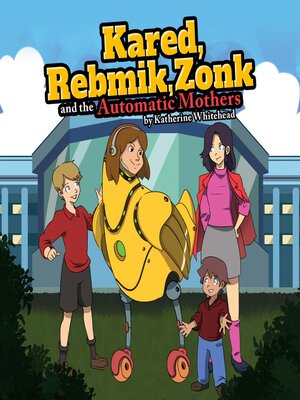 cover image of KARED, REBMIK, ZONK and the AUTOMATIC MOTHERS